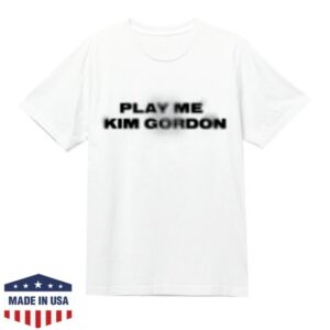 Kim Gordon Merch Store Play Me Shirt