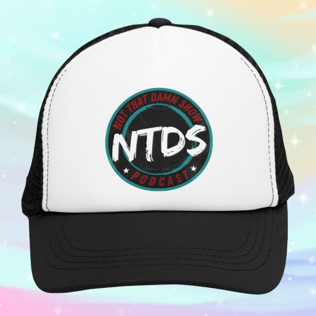 Not That Damn Show Merch Store Ntds Trucker Hat Because Your Head Deserves Better