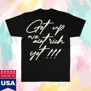 Million Dolla Motive Store Merch Get Up We Ain't Rich Yet - Black T-Shirt