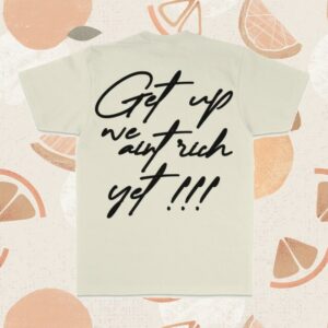 Million Dolla Motive Store Merch Get Up We Ain't Rich Yet - Natural Sail T-Shirt