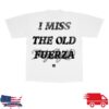 Fuerza Regida Store Merch I Miss The Old Fuerza Shirt White 7 Fuerza Regida Store Merch I Miss The Old Fuerza Shirt White