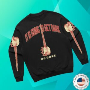 No Cure Store Merch It Is Going To Get Dark Crewneck