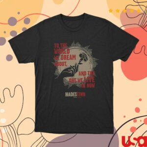 Hadestown Store Merch Hadestown To The World We Dream About Unisex Shirt